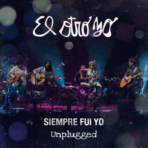 El Otro Yo : Siempre Fui Yo (Unplugged)